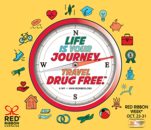 This years theme for Red Ribbon Week is Life is Your Journey. Travel Drug Free.